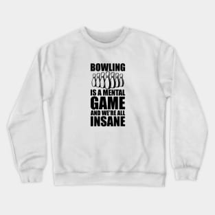 Bowler - Bowling is a mental game and we're all insane Crewneck Sweatshirt